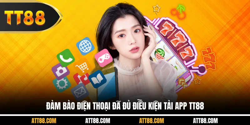 Đảm bảo điện thoại đã đủ điều kiện tải app TT88