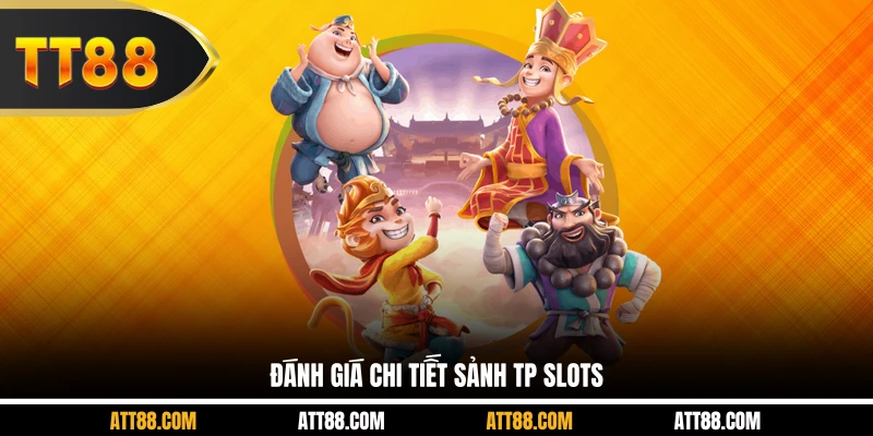 Đánh giá chi tiết sảnh TP Slots
