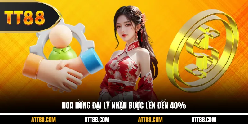 Hoa hồng đại lý nhận được lên đến 40%